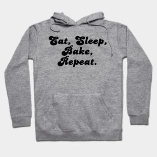 Eat, Sleep, Bake, Repeat. Hoodie